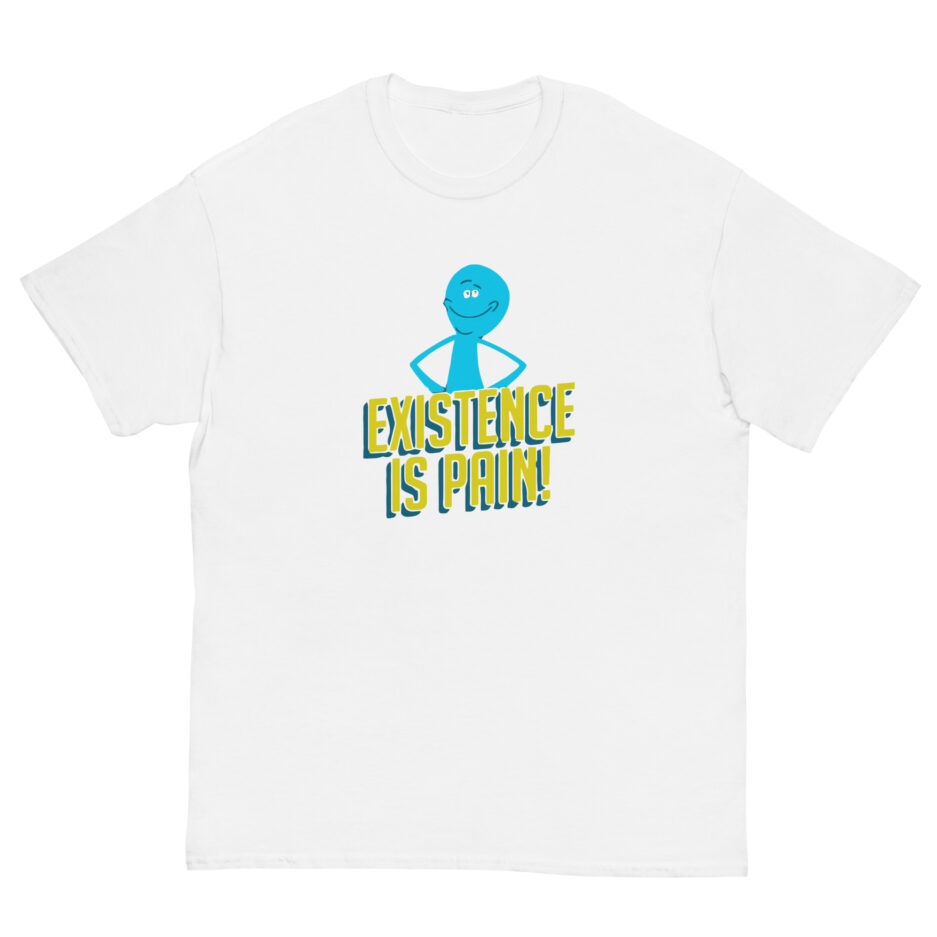 Existence is Pain Tshirt